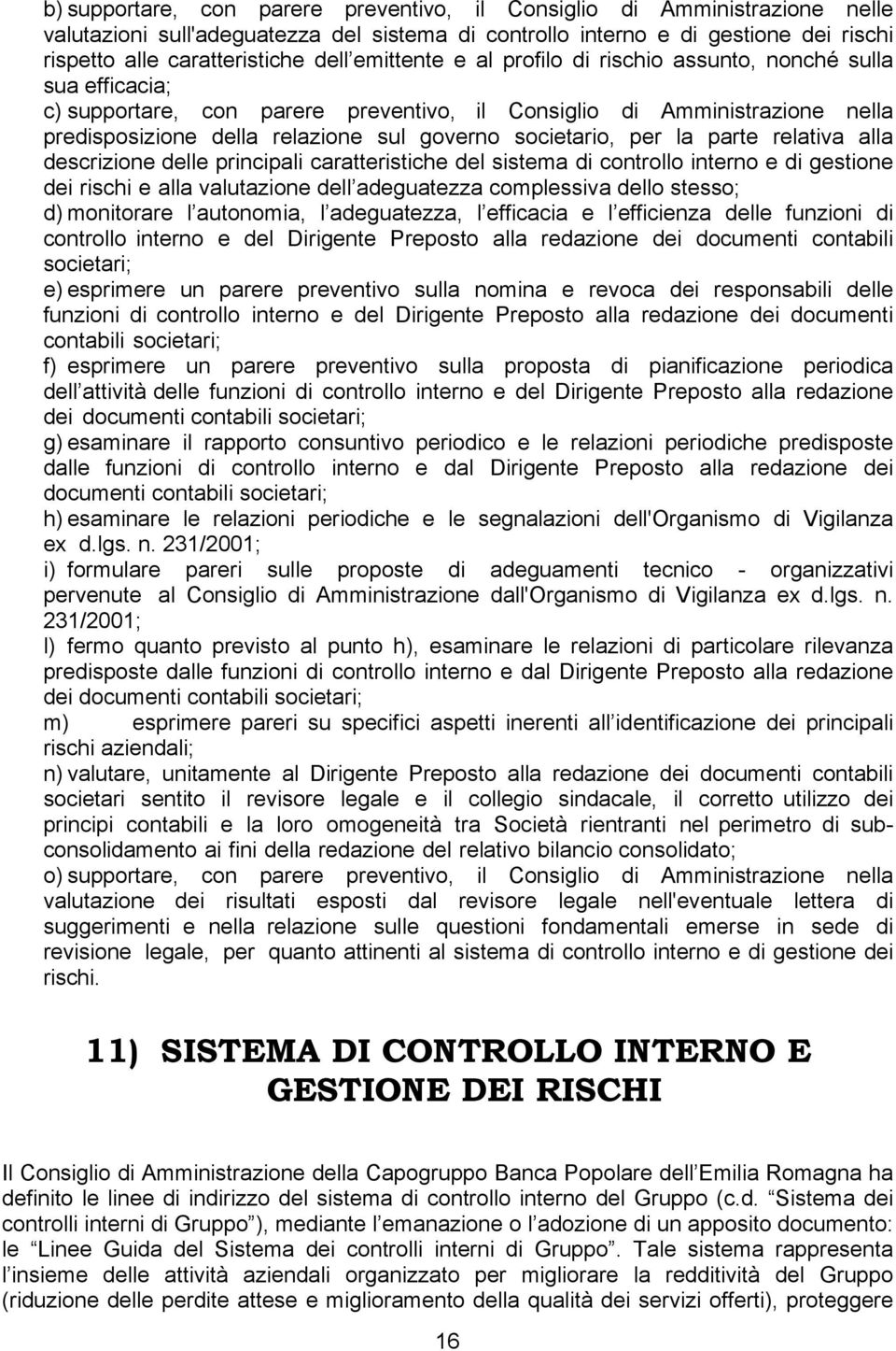 societario, per la parte relativa alla descrizione delle principali caratteristiche del sistema di controllo interno e di gestione dei rischi e alla valutazione dell adeguatezza complessiva dello