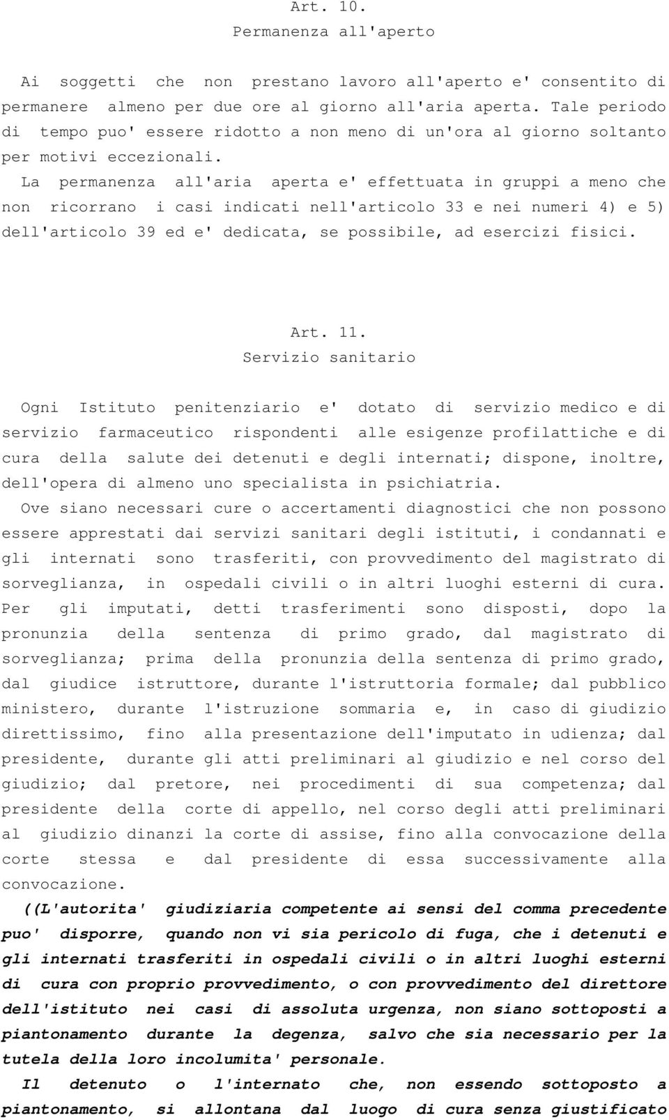 La permanenza all'aria aperta e' effettuata in gruppi a meno che non ricorrano i casi indicati nell'articolo 33 e nei numeri 4) e 5) dell'articolo 39 ed e' dedicata, se possibile, ad esercizi fisici.