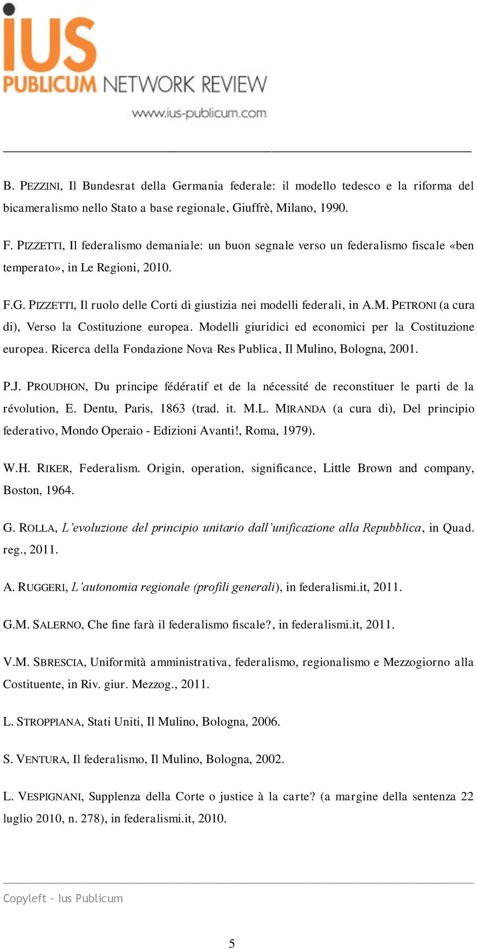 PETRONI (a cura di), Verso la Costituzione europea. Modelli giuridici ed economici per la Costituzione europea. Ricerca della Fondazione Nova Res Publica, Il Mulino, Bologna, 2001. P.J.