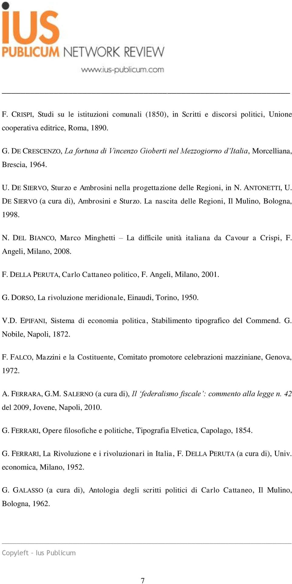 DE SIERVO (a cura di), Ambrosini e Sturzo. La nascita delle Regioni, Il Mulino, Bologna, 1998. N. DEL BIANCO, Marco Minghetti La difficile unità italiana da Cavour a Crispi, F. Angeli, Milano, 2008.