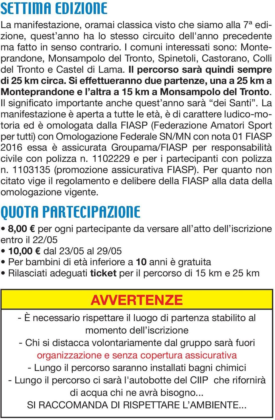 Si effettueranno due partenze, una a 25 km a Monteprandone e l altra a 15 km a Monsampolo del Tronto. Il significato importante anche quest anno sarà dei Santi.