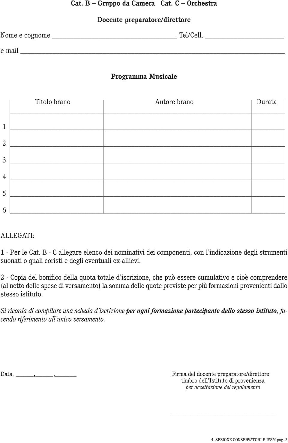 2 - Copia del bonifico della quota totale d iscrizione, che può essere cumulativo e cioè comprendere (al netto delle spese di versamento) la somma delle quote previste per più formazioni provenienti