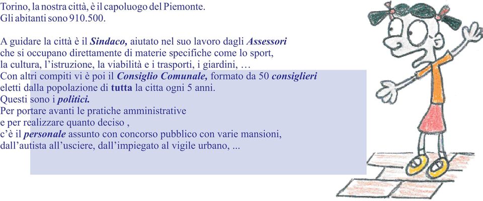 istruzione, la viabilità e i trasporti, i giardini, Con altri compiti vi è poi il Consiglio Comunale, formato da 50 consiglieri eletti dalla popolazione di tutta