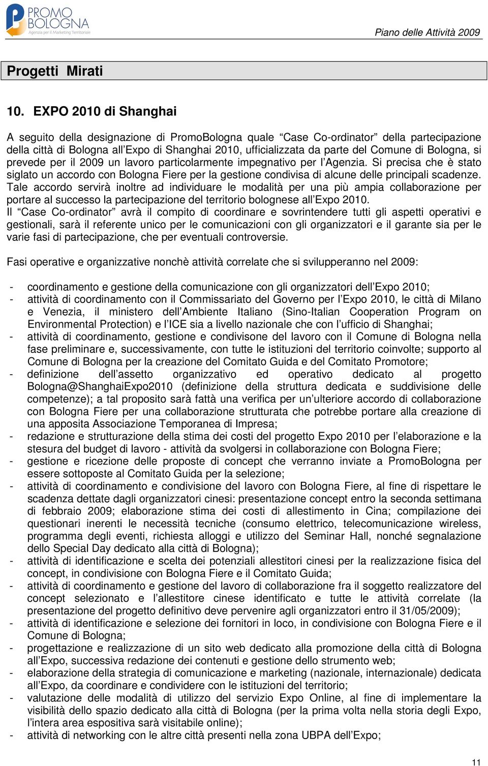Bologna, si prevede per il 2009 un lavoro particolarmente impegnativo per l Agenzia.