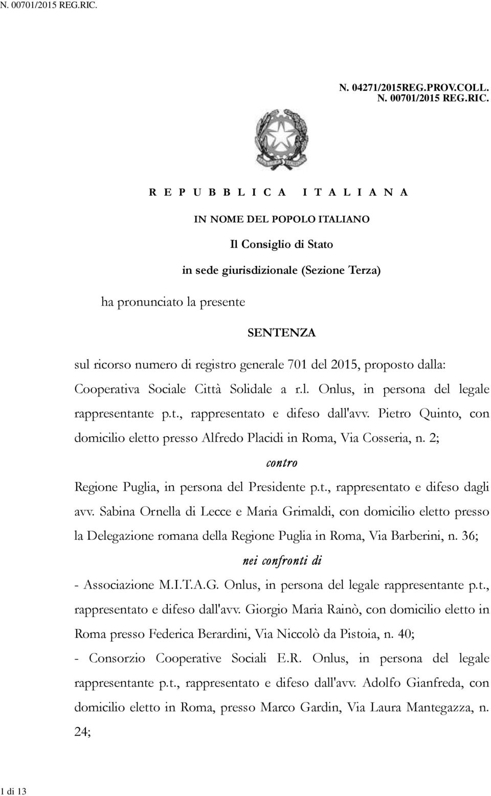 generale 701 del 2015, proposto dalla: Cooperativa Sociale Città Solidale a r.l. Onlus, in persona del legale rappresentante p.t., rappresentato e difeso dall'avv.