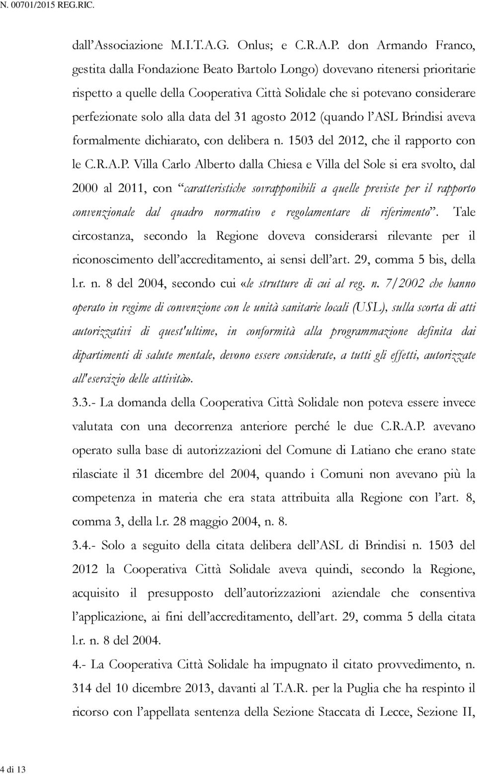 data del 31 agosto 2012 (quando l ASL Brindisi aveva formalmente dichiarato, con delibera n. 1503 del 2012, che il rapporto con le C.R.A.P.