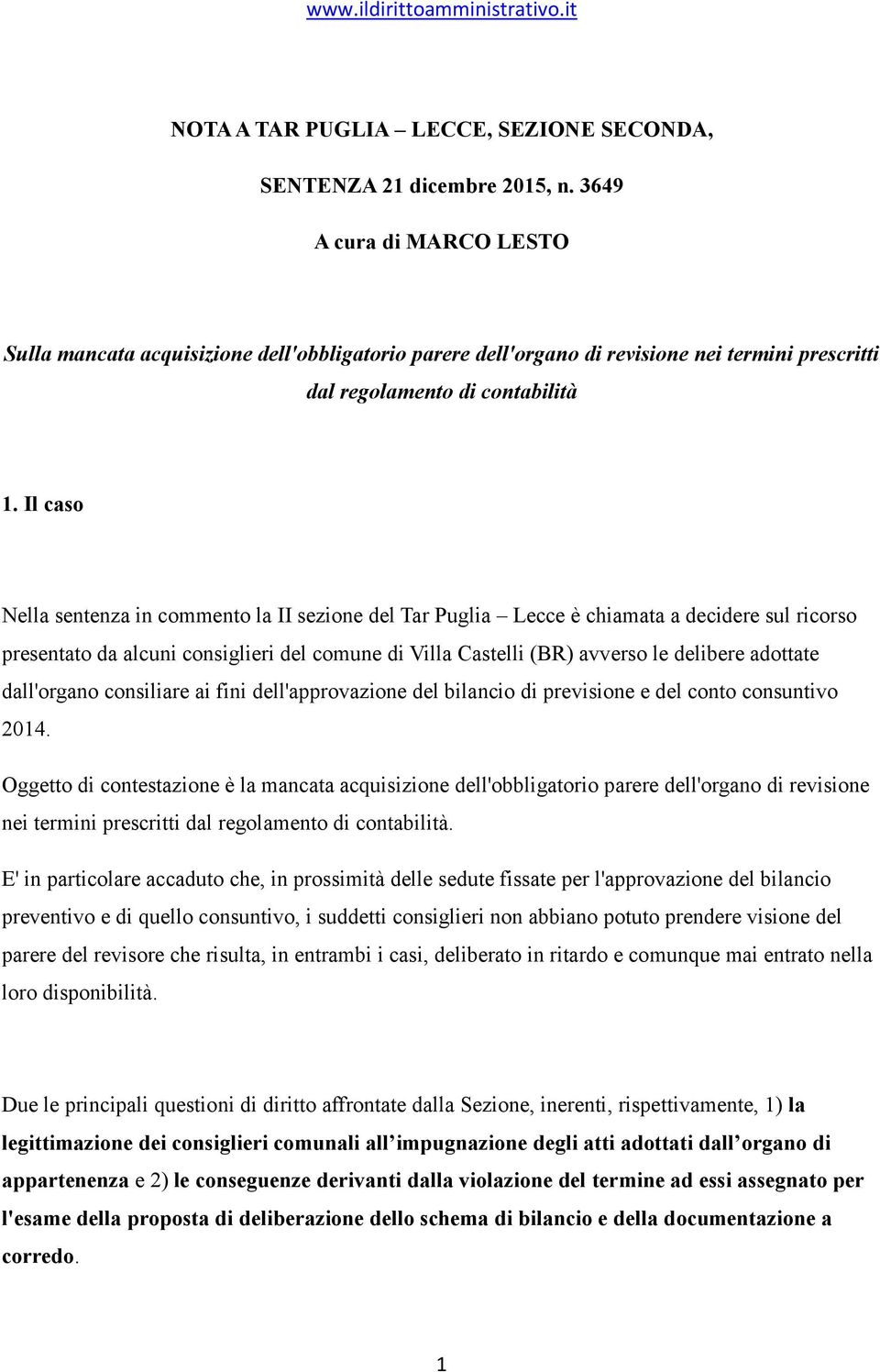 Il caso Nella sentenza in commento la II sezione del Tar Puglia Lecce è chiamata a decidere sul ricorso presentato da alcuni consiglieri del comune di Villa Castelli (BR) avverso le delibere adottate