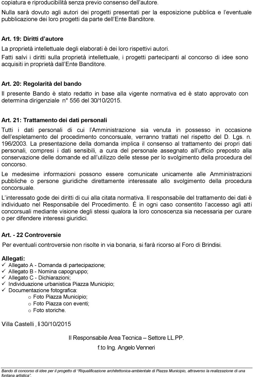 19: Diritti d autore La proprietà intellettuale degli elaborati è dei loro rispettivi autori.