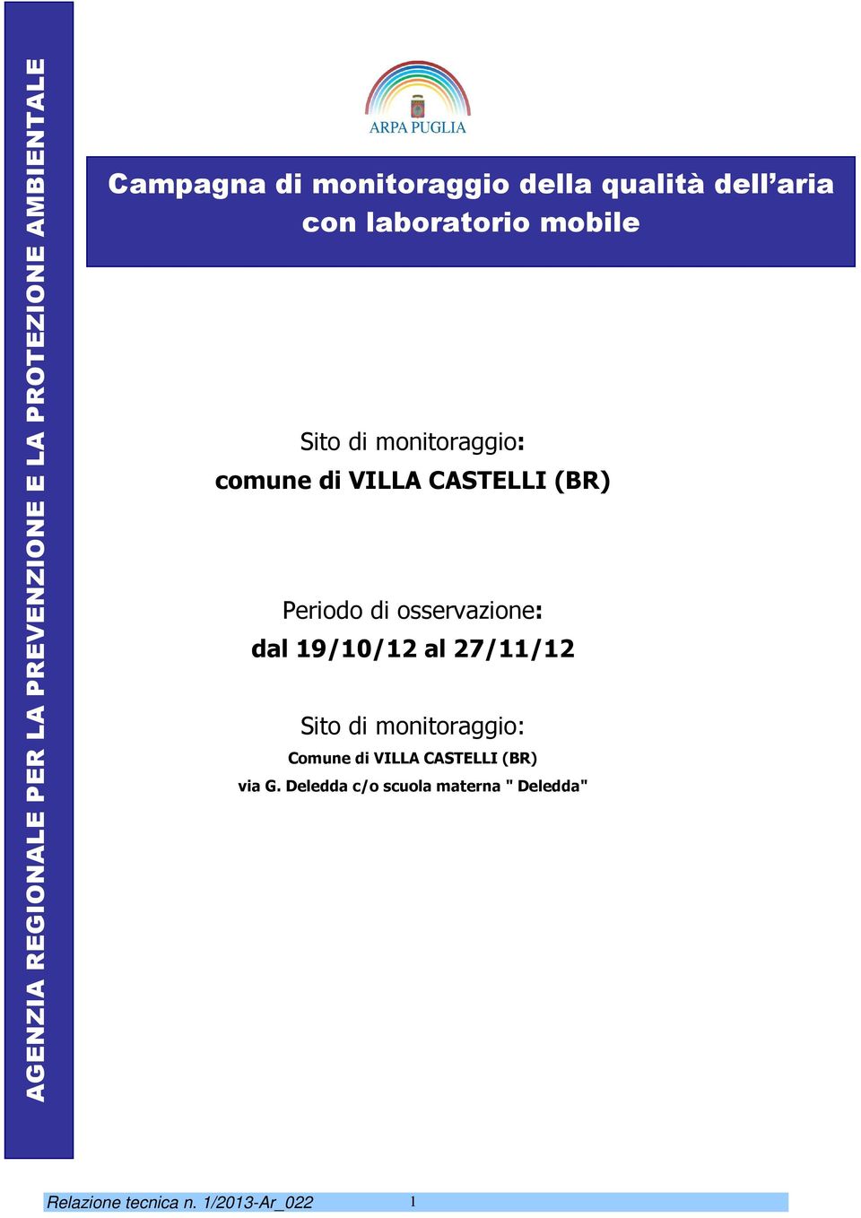 (BR) Periodo di osservazione: dal 19/10/12 al 27/11/12 Sito di monitoraggio: Comune di VILLA