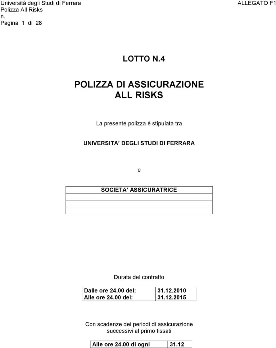 DEGLI STUDI DI FERRARA e SOCIETA ASSICURATRICE Durata del contratto Dalle ore 24.