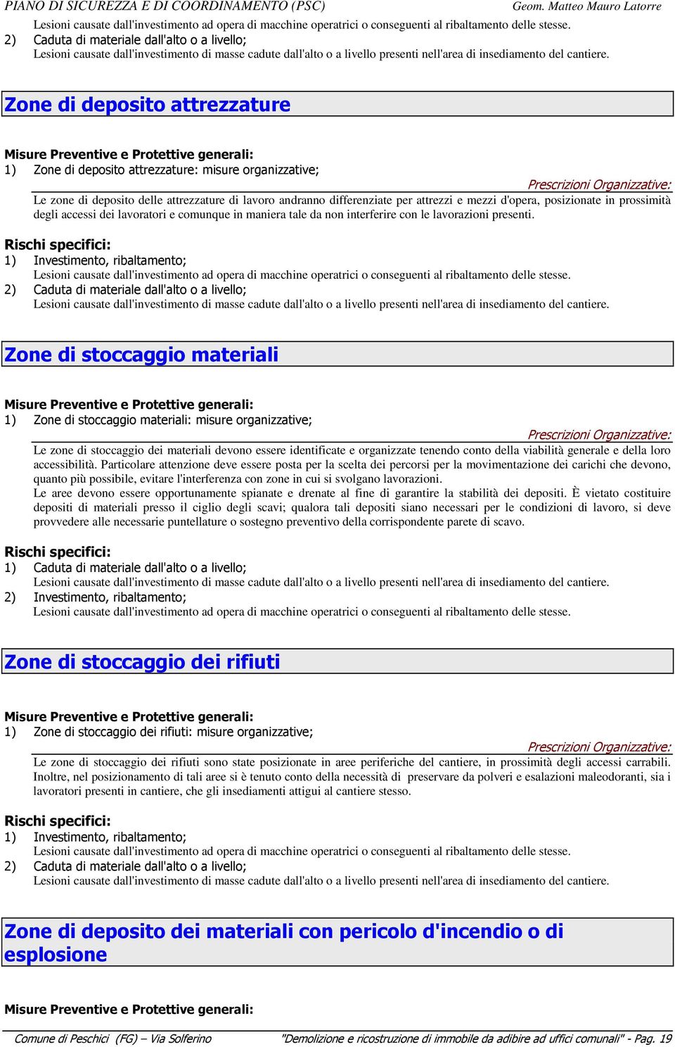 Zone di deposito attrezzature Misure Preventive e Protettive generali: 1) Zone di deposito attrezzature: misure organizzative; Prescrizioni Organizzative: Le zone di deposito delle attrezzature di