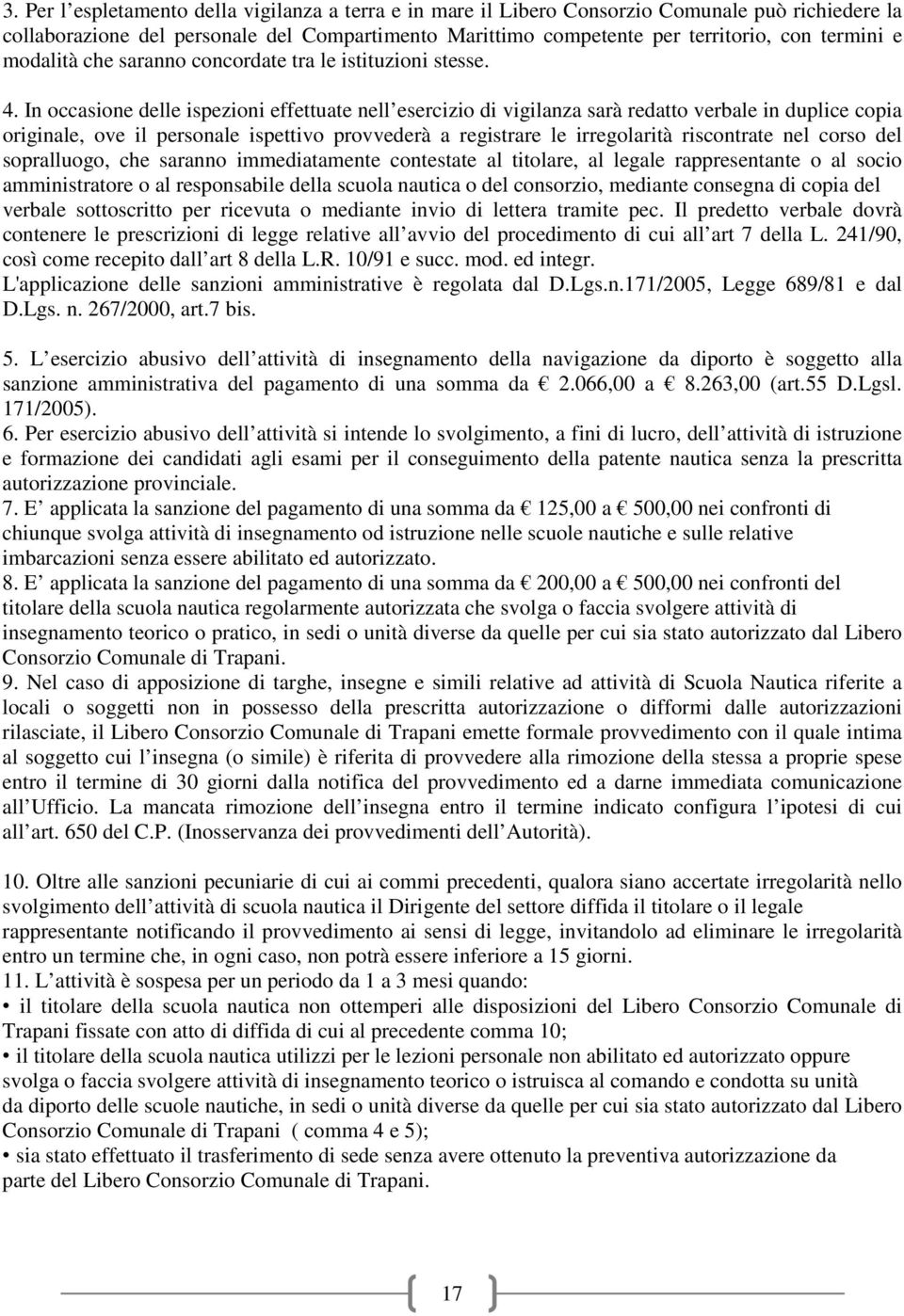 In occasione delle ispezioni effettuate nell esercizio di vigilanza sarà redatto verbale in duplice copia originale, ove il personale ispettivo provvederà a registrare le irregolarità riscontrate nel