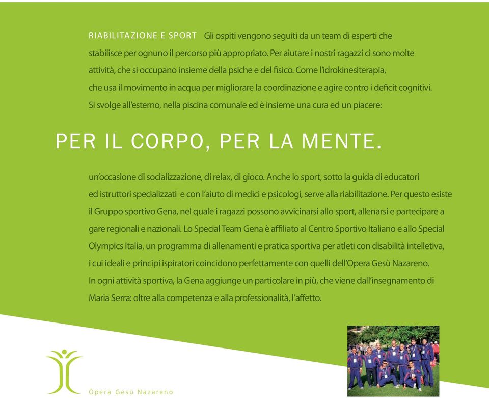 Come l idrokinesiterapia, che usa il movimento in acqua per migliorare la coordinazione e agire contro i deficit cognitivi.