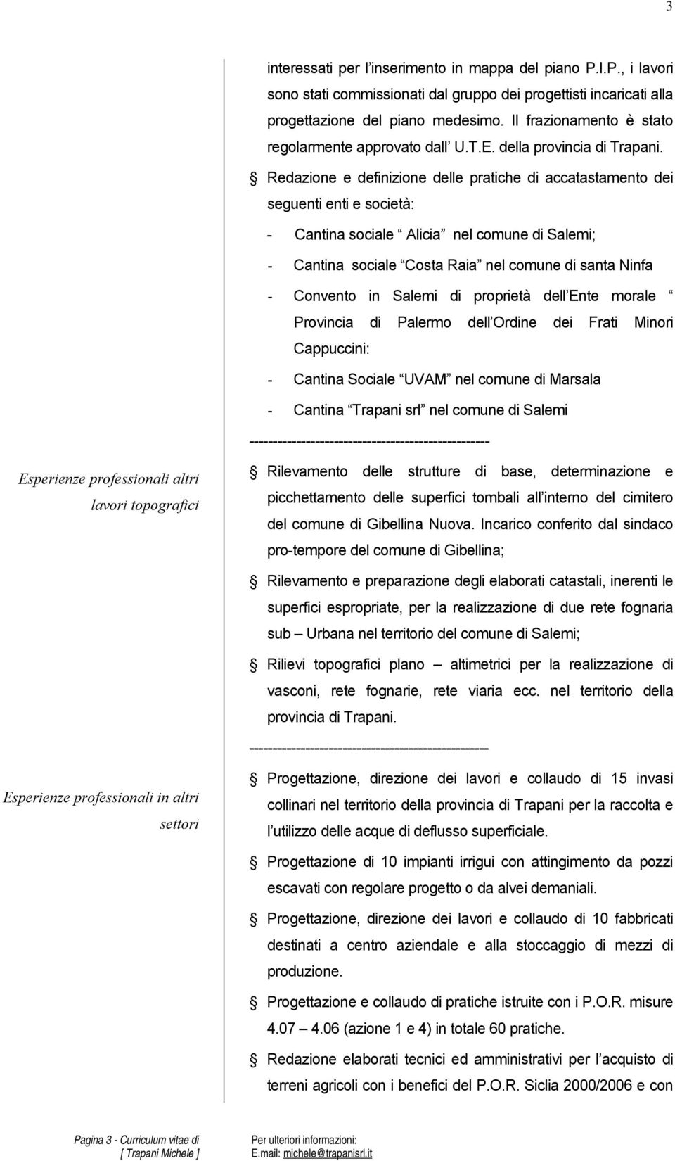 Redazione e definizione delle pratiche di accatastamento dei seguenti enti e società: - Cantina sociale Alicia nel comune di Salemi; - Cantina sociale Costa Raia nel comune di santa Ninfa - Convento