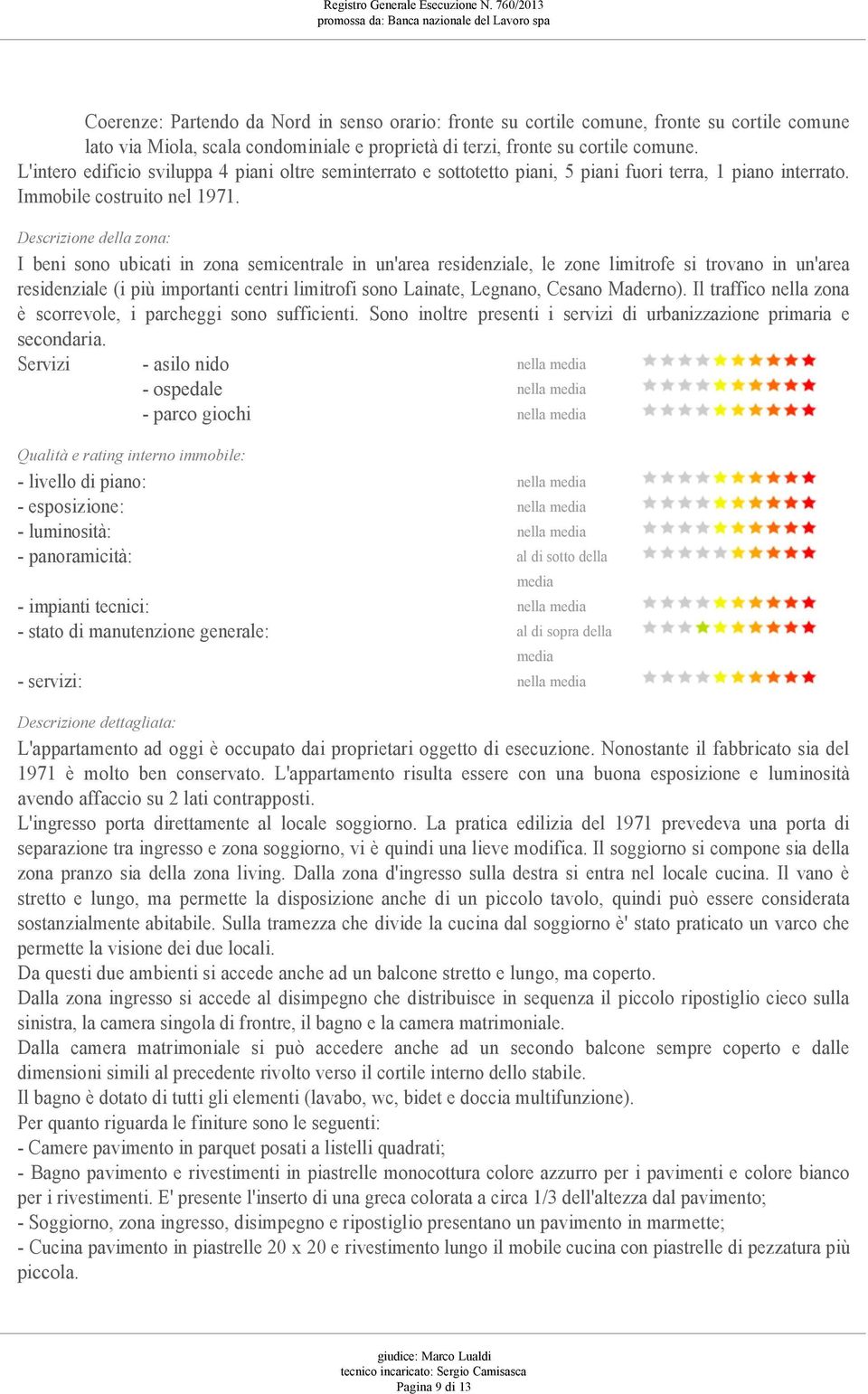 Descrizione della zona: I beni sono ubicati in zona semicentrale in un'area residenziale, le zone limitrofe si trovano in un'area residenziale (i più importanti centri limitrofi sono Lainate,