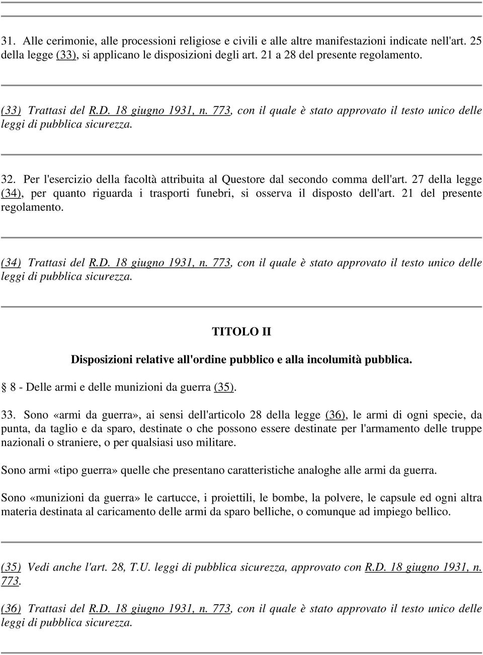 27 della legge (34), per quanto riguarda i trasporti funebri, si osserva il disposto dell'art. 21 del presente regolamento. (34) Trattasi del R.D. 18 giugno 1931, n.