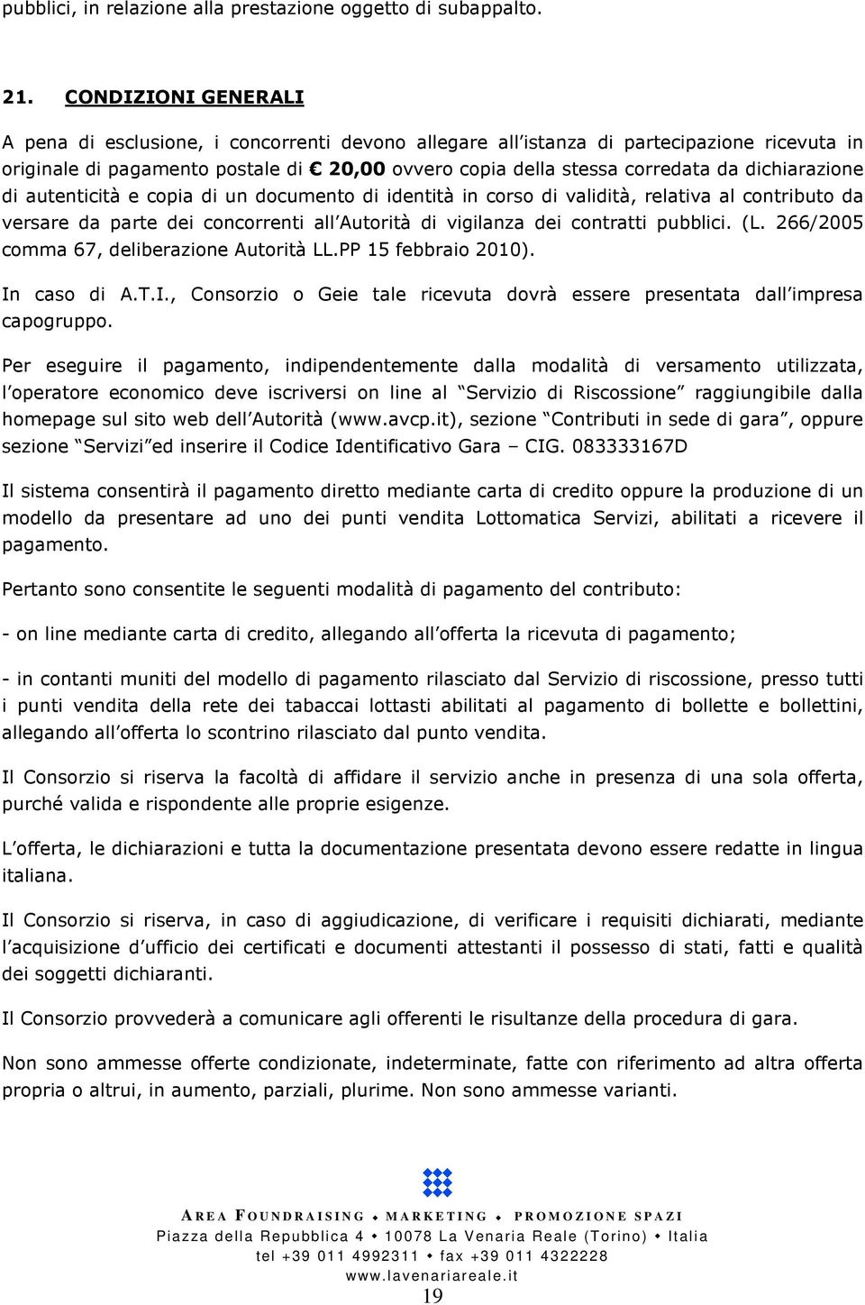 dichiarazione di autenticità e copia di un documento di identità in corso di validità, relativa al contributo da versare da parte dei concorrenti all Autorità di vigilanza dei contratti pubblici. (L.