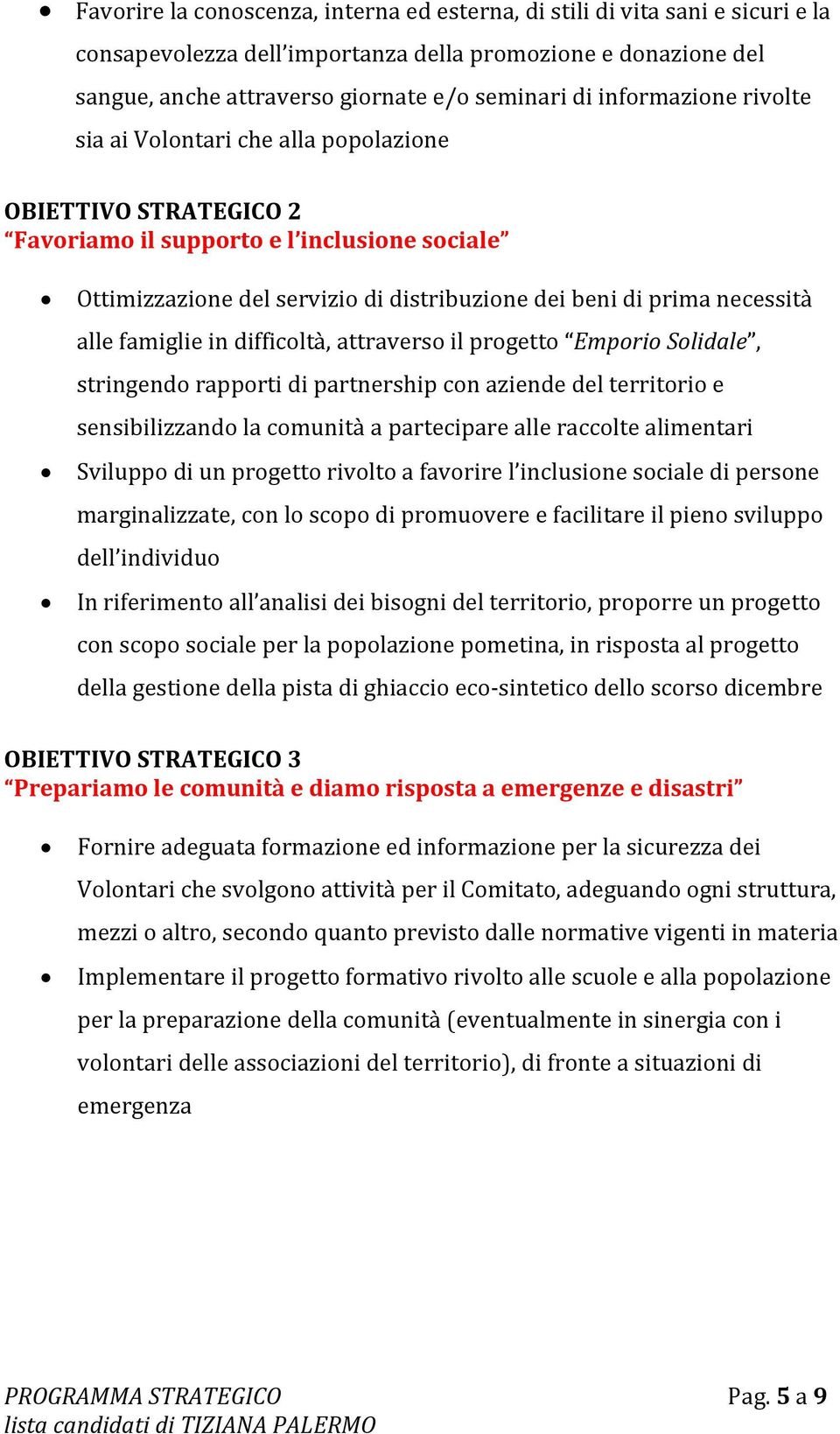 alle famiglie in difficoltà, attraverso il progetto Emporio Solidale, stringendo rapporti di partnership con aziende del territorio e sensibilizzando la comunità a partecipare alle raccolte