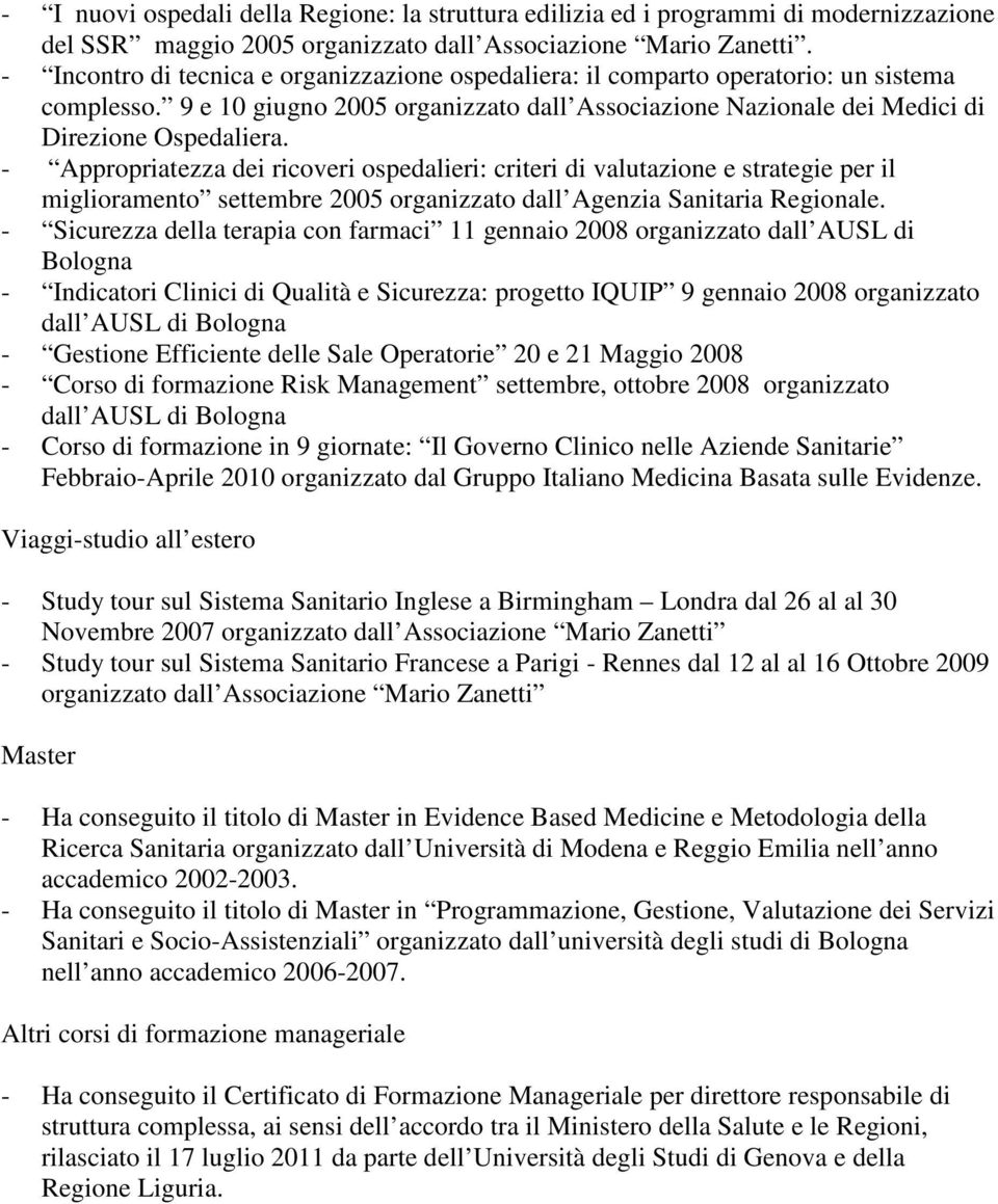 - Appropriatezza dei ricoveri ospedalieri: criteri di valutazione e strategie per il miglioramento settembre 2005 organizzato dall Agenzia Sanitaria Regionale.