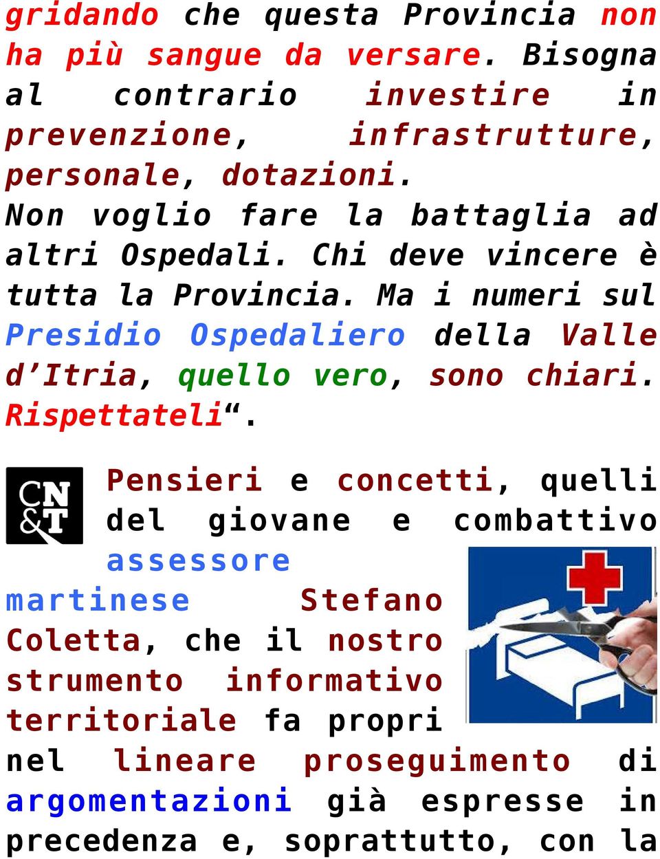 Chi deve vincere è tutta la Provincia. Ma i numeri sul Presidio Ospedaliero della Valle d Itria, quello vero, sono chiari. Rispettateli.