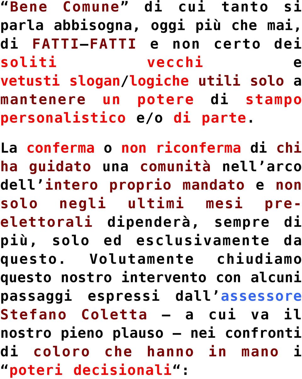 La conferma o non riconferma di chi ha guidato una comunità nell arco dell intero proprio mandato e non solo negli ultimi mesi preelettorali dipenderà,