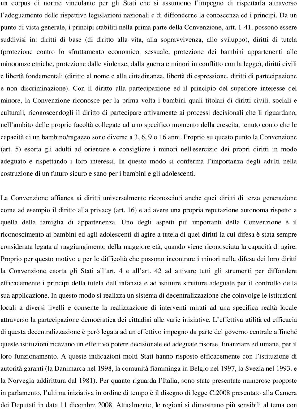 1-41, possono essere suddivisi in: diritti di base (di diritto alla vita, alla sopravvivenza, allo sviluppo), diritti di tutela (protezione contro lo sfruttamento economico, sessuale, protezione dei