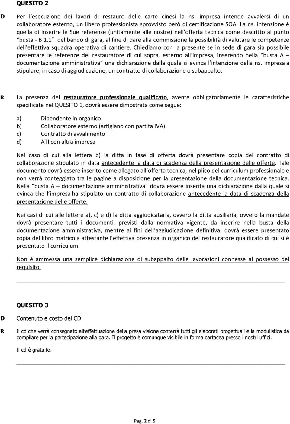 1 del bando di gara, al fine di dare alla commissione la possibilità di valutare le competenze dell effettiva squadra operativa di cantiere.