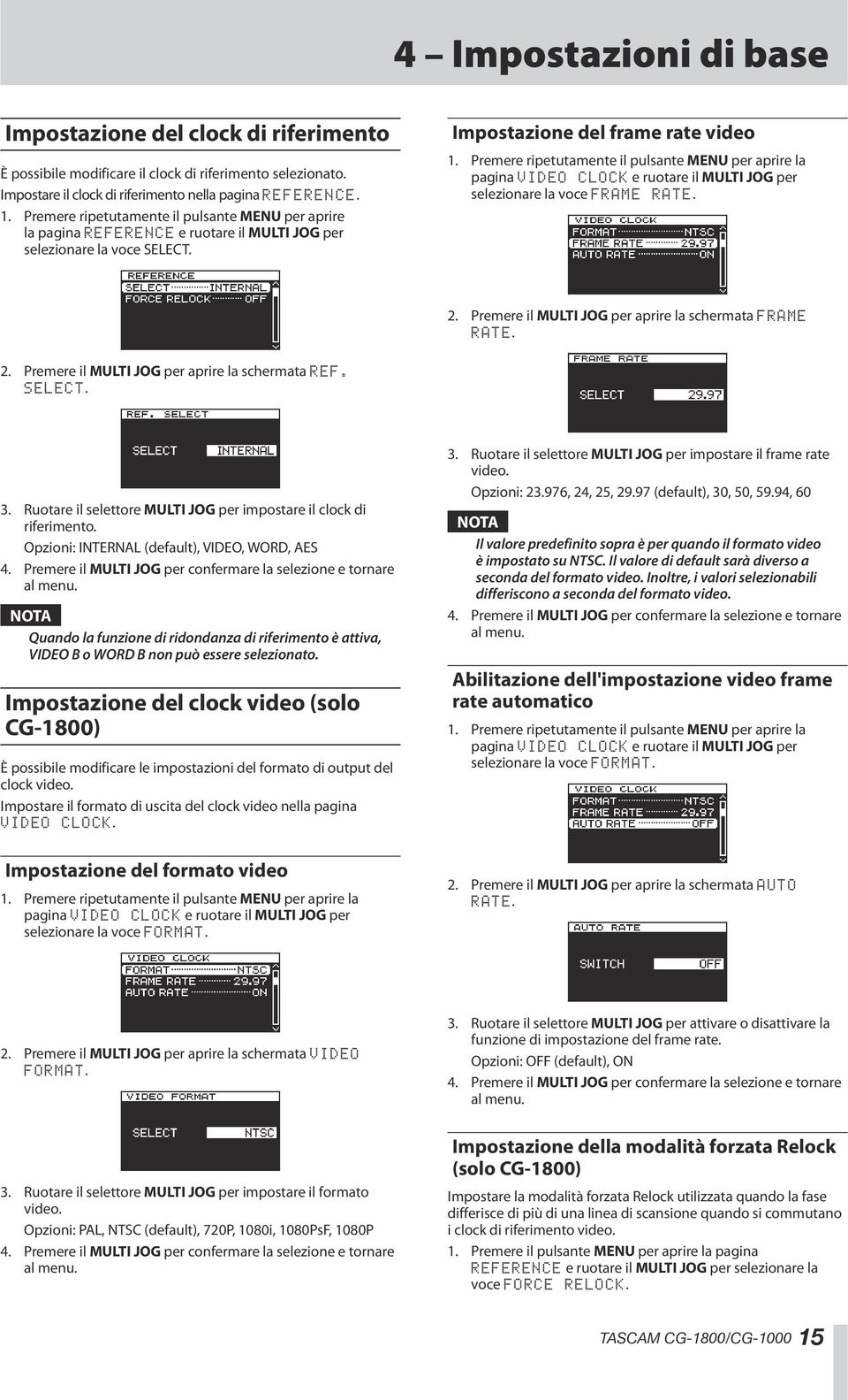 Premere ripetutamente il pulsante MENU per aprire la pagina VIDEO CLOCK e ruotare il MULTI JOG per selezionare la voce FRAME RATE. 2. Premere il MULTI JOG per aprire la schermata FRAME RATE. 2. Premere il MULTI JOG per aprire la schermata REF.