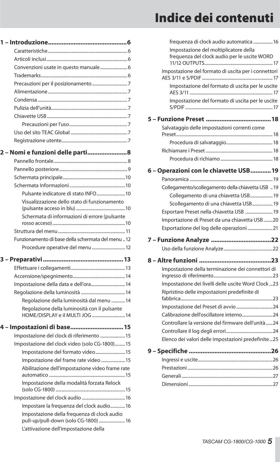 .. 8 Pannello posteriore... 9 Schermata principale...10 Schermata Informazioni...10 Pulsante indicatore di stato INFO...10 Visualizzazione dello stato di funzionamento (pulsante acceso in blu).