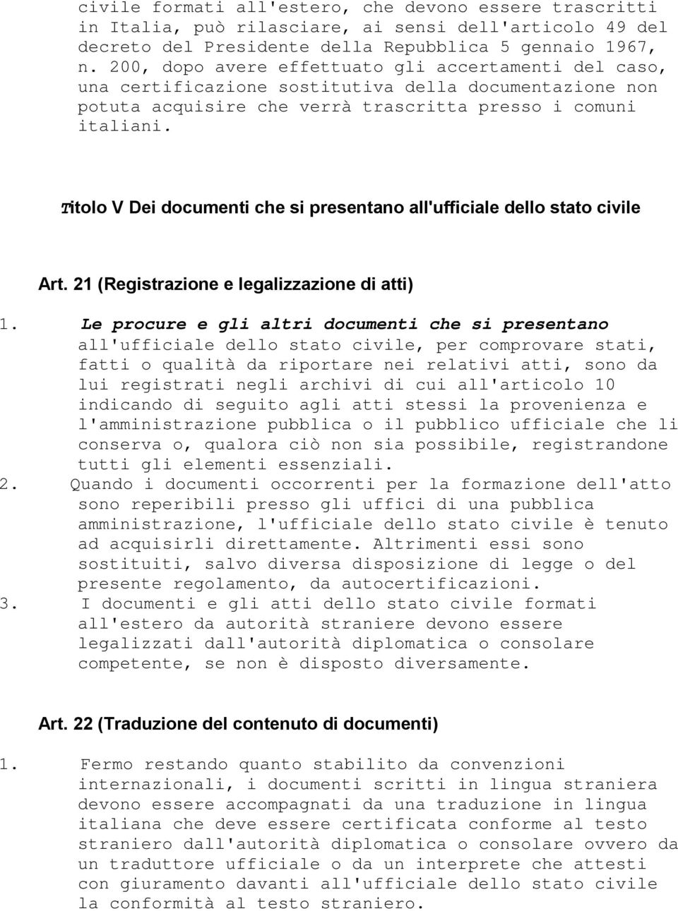Titolo V Dei documenti che si presentano all'ufficiale dello stato civile Art. 21 (Registrazione e legalizzazione di atti) 1.
