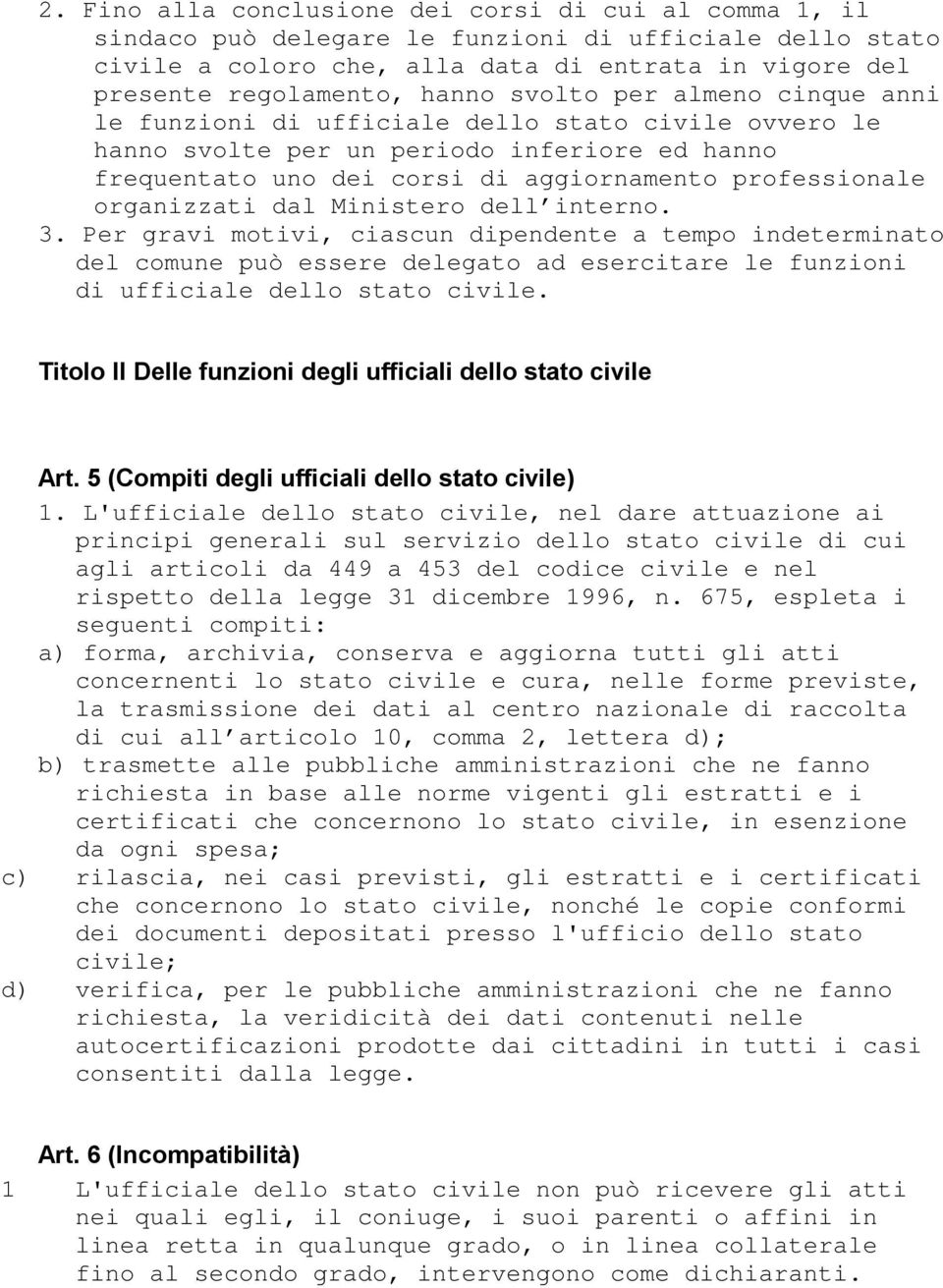 dal Ministero dell interno. 3. Per gravi motivi, ciascun dipendente a tempo indeterminato del comune può essere delegato ad esercitare le funzioni di ufficiale dello stato civile.