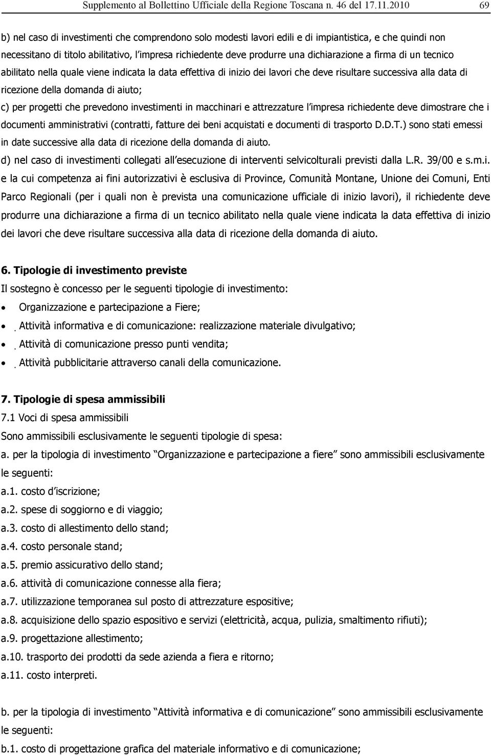 prevedono investimenti in macchinari e attrezzature l impresa richiedente deve dimostrare che i documenti amministrativi (contratti, fatture dei beni acquistati e documenti di trasporto D.D.T.