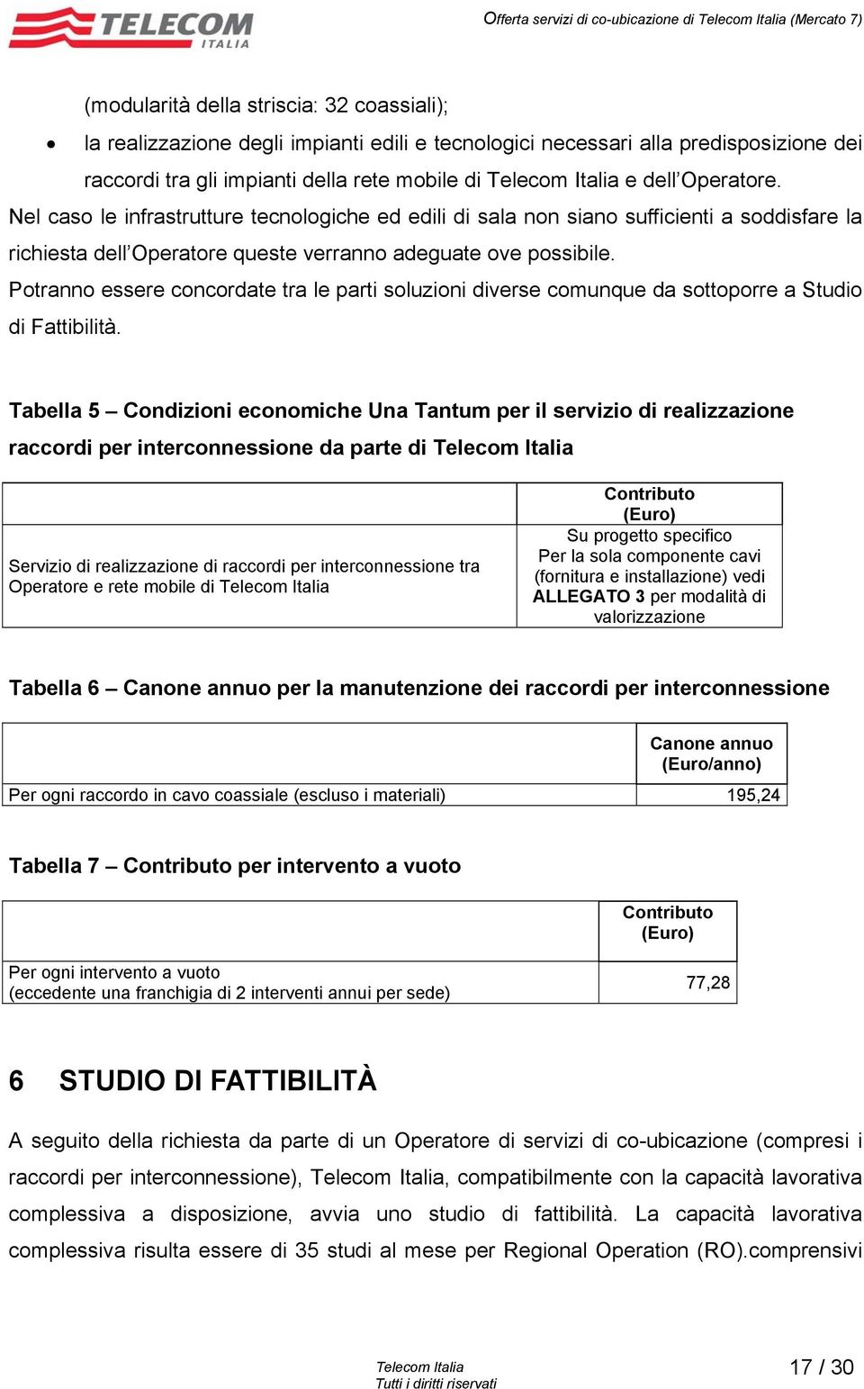 Nel caso le infrastrutture tecnologiche ed edili di sala non siano sufficienti a soddisfare la richiesta dell Operatore queste verranno adeguate ove possibile.