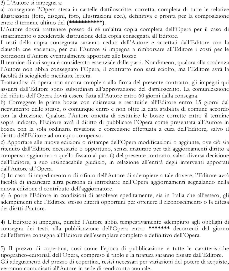 L Autore dovrà trattenere presso di sé un altra copia completa dell Opera per il caso di smarrimento o accidentale distruzione della copia consegnata all Editore.