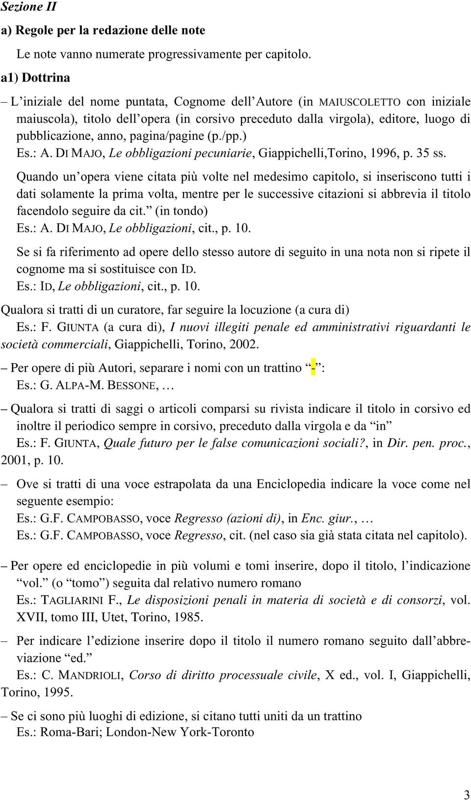 pagina/pagine (p./pp.) Es.: A. DI MAJO, Le obbligazioni pecuniarie, Giappichelli,Torino, 1996, p. 35 ss.