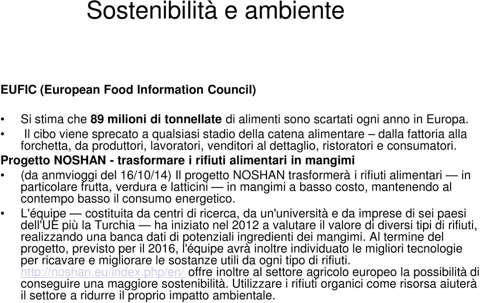 Progetto NOSHAN - trasformare i rifiuti alimentari in mangimi (da anmvioggi del 16/10/14) Il progetto NOSHAN trasformerà i rifiuti alimentari in particolare frutta, verdura e latticini in mangimi a