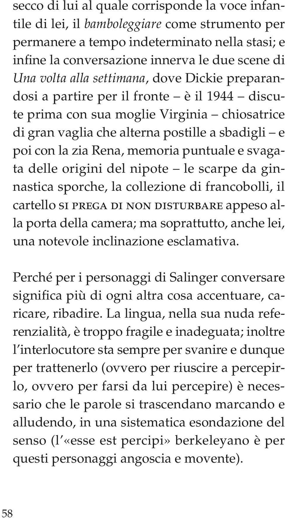 Rena, memoria puntuale e svagata delle origini del nipote le scarpe da ginnastica sporche, la collezione di francobolli, il cartello si prega di non disturbare appeso alla porta della camera; ma