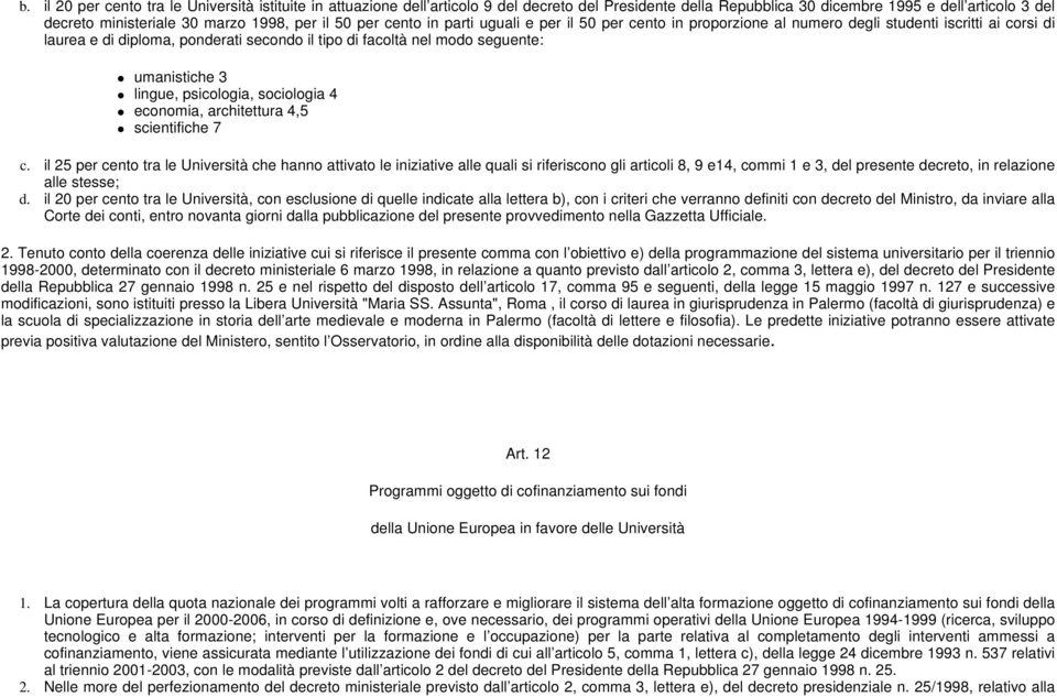 umanistiche 3 lingue, psicologia, sociologia 4 economia, architettura 4,5 scientifiche 7 c.