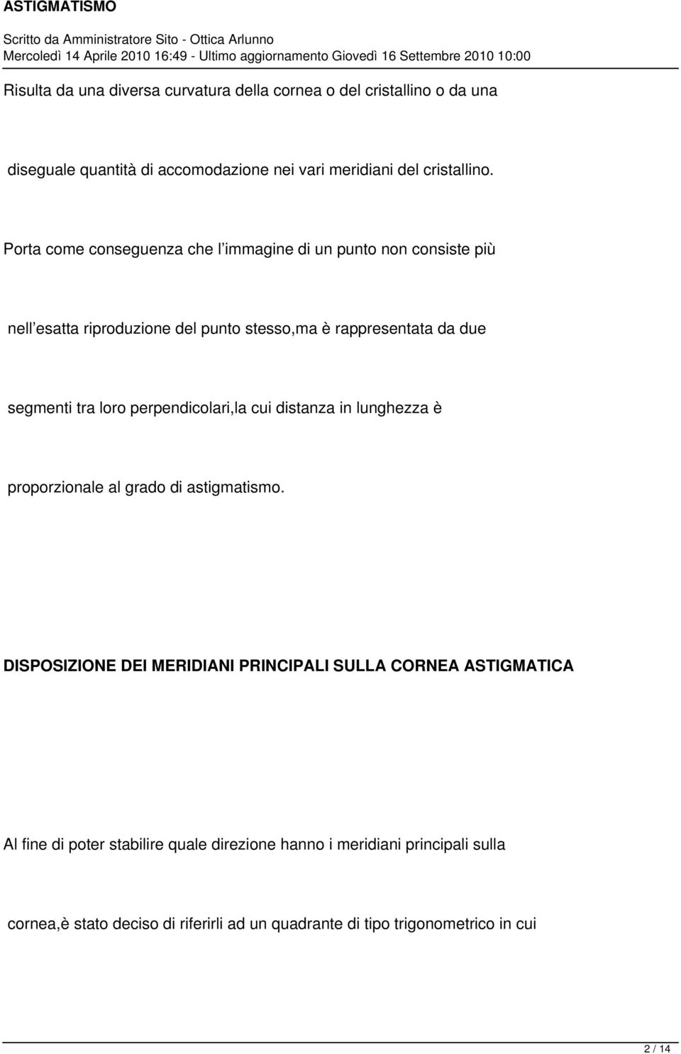 perpendicolari,la cui distanza in lunghezza è proporzionale al grado di astigmatismo.