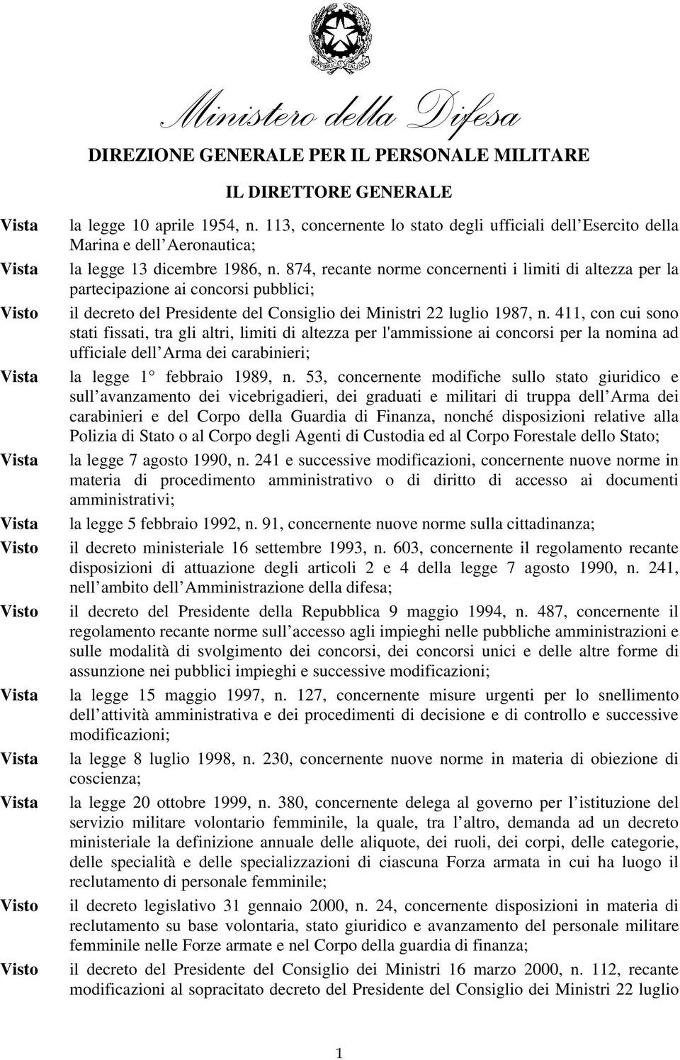 874, recante norme concernenti i limiti di altezza per la partecipazione ai concorsi pubblici; il decreto del Presidente del Consiglio dei Ministri 22 luglio 1987, n.