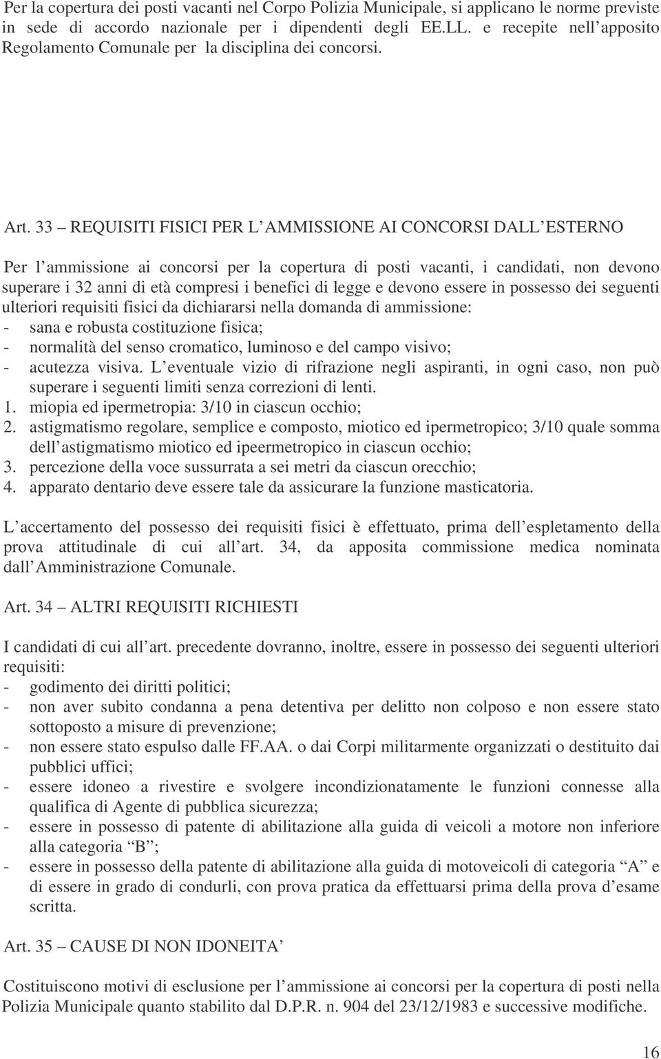 33 REQUISITI FISICI PER L AMMISSIONE AI CONCORSI DALL ESTERNO Per l ammissione ai concorsi per la copertura di posti vacanti, i candidati, non devono superare i 32 anni di età compresi i benefici di