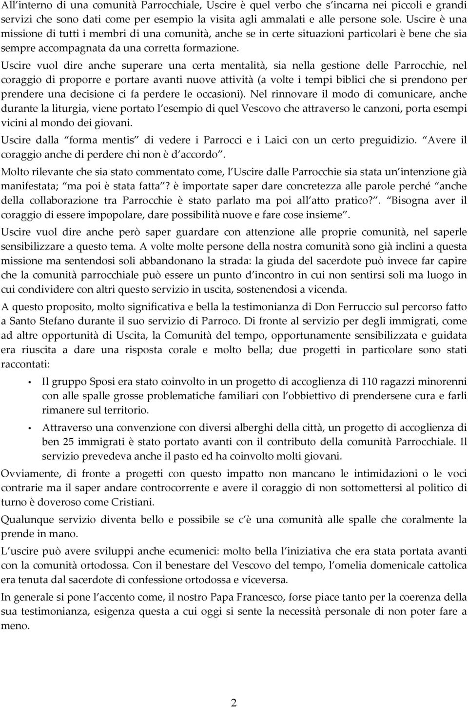 Uscire vul dire anche superare una certa mentalità, sia nella gestine delle Parrcchie, nel craggi di prprre e prtare avanti nuve attività (a vlte i tempi biblici che si prendn per prendere una