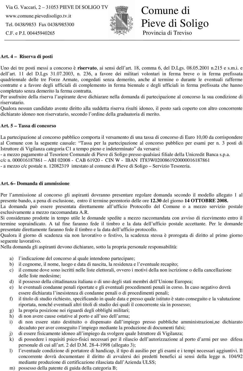 favore degli ufficiali di complemento in ferma biennale e degli ufficiali in ferma prefissata che hanno completato senza demerito la ferma contratta.