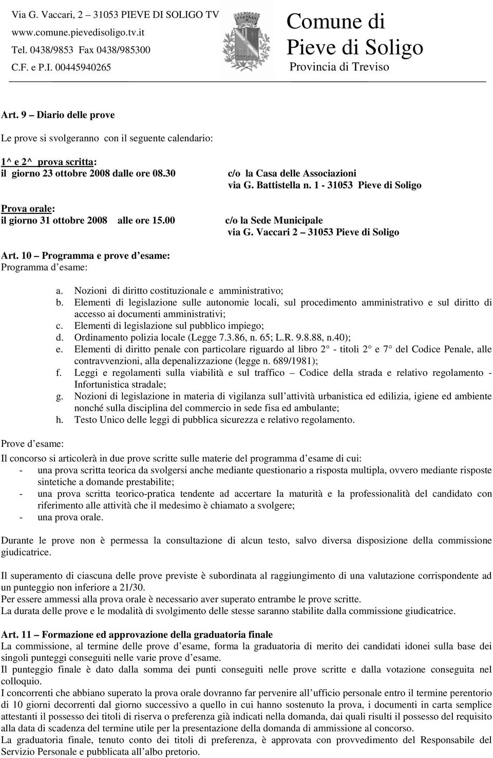 Nozioni di diritto costituzionale e amministrativo; b. Elementi di legislazione sulle autonomie locali, sul procedimento amministrativo e sul diritto di accesso ai documenti amministrativi; c.