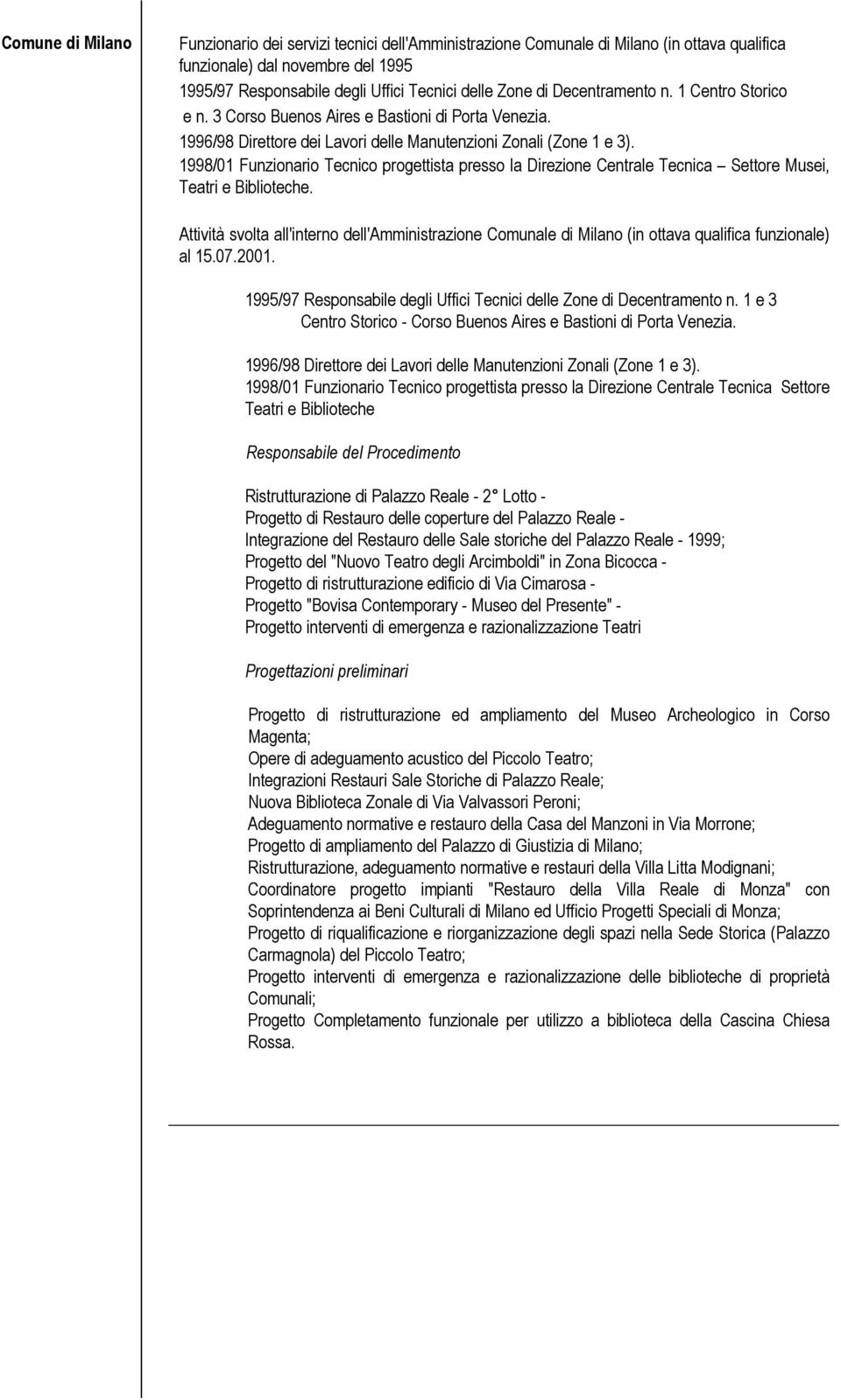 1998/01 Funzionario Tecnico progettista presso la Direzione Centrale Tecnica Settore Musei, Teatri e Biblioteche.