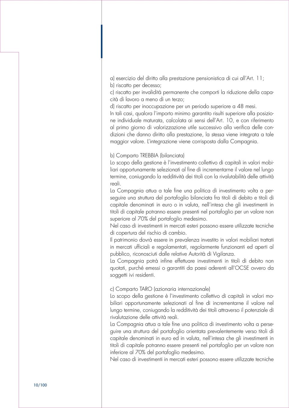 mesi. In tali casi, qualora l importo minimo garantito risulti superiore alla posizione individuale maturata, calcolata ai sensi dell Art.