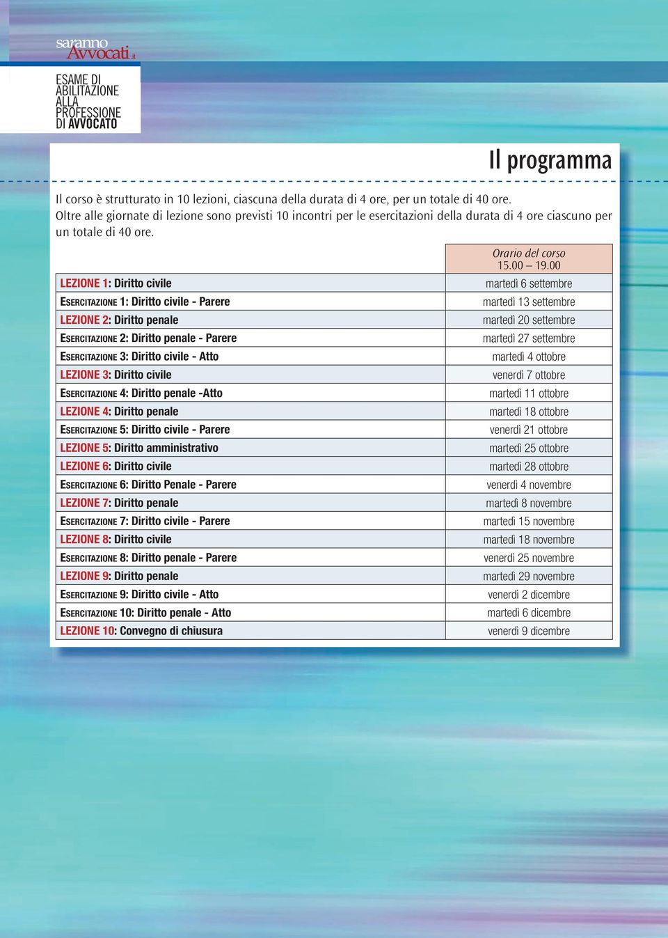 LEZIONE 1: Diritto civile EsErcitazionE 1: Diritto civile - Parere LEZIONE 2: Diritto penale EsErcitazionE 2: Diritto penale - Parere EsErcitazionE 3: Diritto civile - Atto LEZIONE 3: Diritto civile