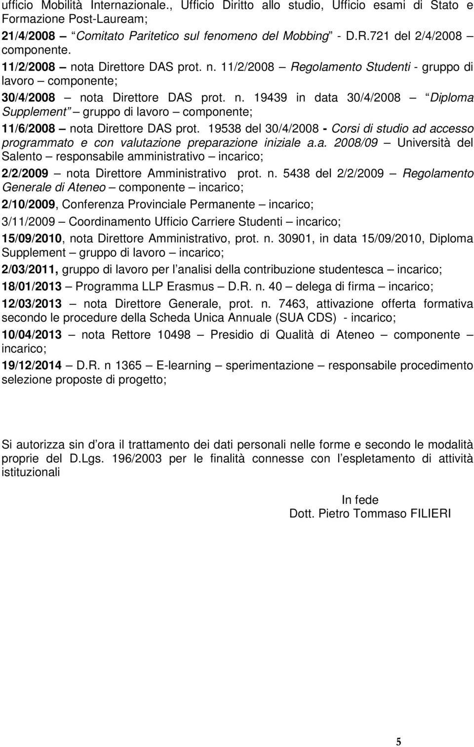 19538 del 30/4/2008 - Corsi di studio ad accesso programmato e con valutazione preparazione iniziale a.a. 2008/09 Università del Salento responsabile amministrativo incarico; 2/2/2009 nota Direttore Amministrativo prot.