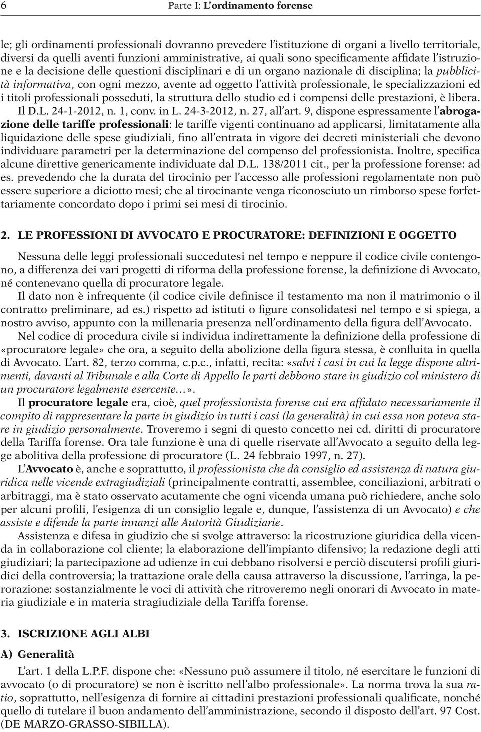 professionale, le specializzazioni ed i titoli professionali posseduti, la struttura dello studio ed i compensi delle prestazioni, è libera. Il D.L. 24-1-2012, n. 1, conv. in L. 24-3-2012, n.