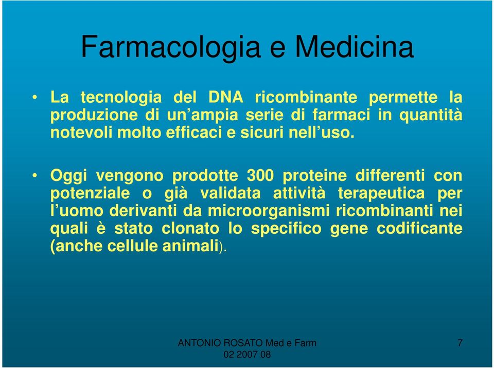 Oggi vengono prodotte 300 proteine differenti con potenziale o già validata attività terapeutica